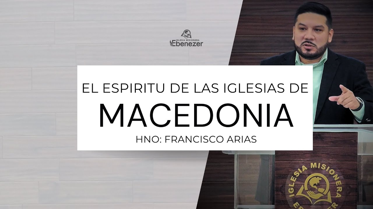 El Espiritu De Las Iglesias De Macedonia (Hno: Fracisco Arias)