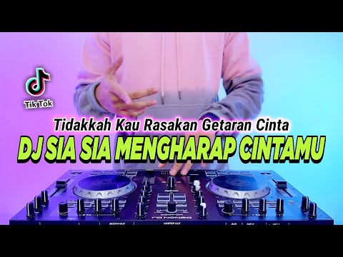 DJ TIDAKKAH KAU RASAKAN GETARAN CINTA - SIA SIA MENGHARAP CINTAMU REMIX FULL BASS TIKTOK TERBARU