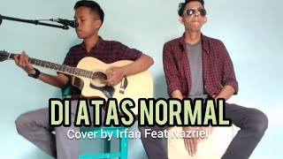 Download lagu Diatas Normal NOAH New Version Cover by Irfan Feat Nazriel