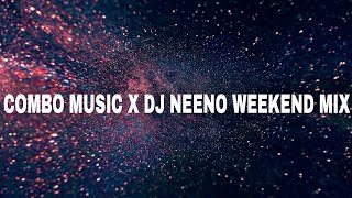 COMBO MUSIC X DJ NEENO WEEKEND MIX