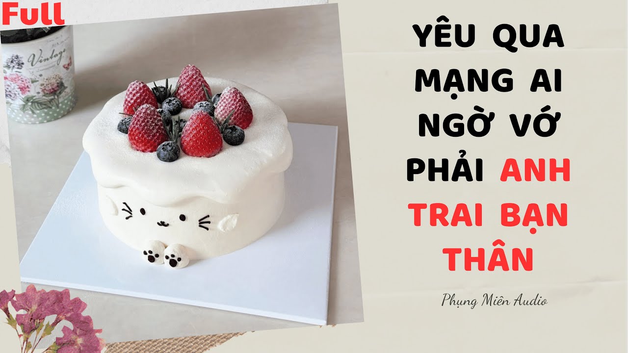 [Truyện Audio] | Yêu Qua Mạng Ai Ngờ Vớ Phải Anh Trai Bạn Thân | Phụng Miên Audio#audio #truyenaudio