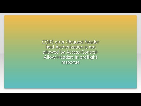 CORS error :Request header field Authorization is not allowed by Access-Control-Allow-Headers in...