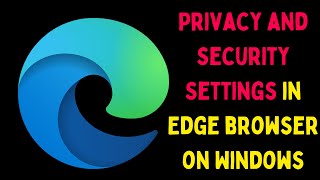 Privacy and Security Settings in Edge Browser on Windows 11