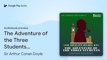 The Adventure of the Three Students: Sherlock… by Sir Arthur Conan Doyle · Audiobook preview