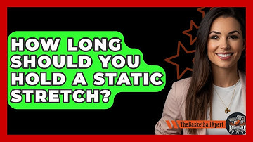How Long Should You Hold A Static Stretch? - The Basketball Xpert