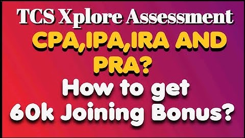 What are the different types of TCS Xplore assessment? How to get a 60k joining Bonus in TCS?