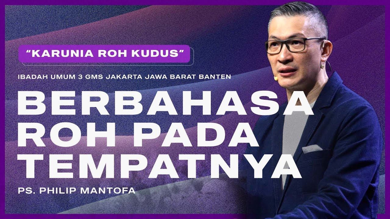 IBADAH UMUM 3 | BERBAHASA ROH PADA TEMPATNYA | PS. PHILIP MANTOFA | GMS JAKARTA JAWA BARAT BANTEN