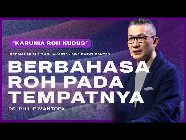 IBADAH UMUM 3 | BERBAHASA ROH PADA TEMPATNYA | PS. PHILIP MANTOFA | GMS JAKARTA JAWA BARAT BANTEN class=