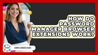 How Do Password Manager Browser Extensions Work? - Admin Career Guide