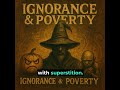 IGNORANCE POVERTY