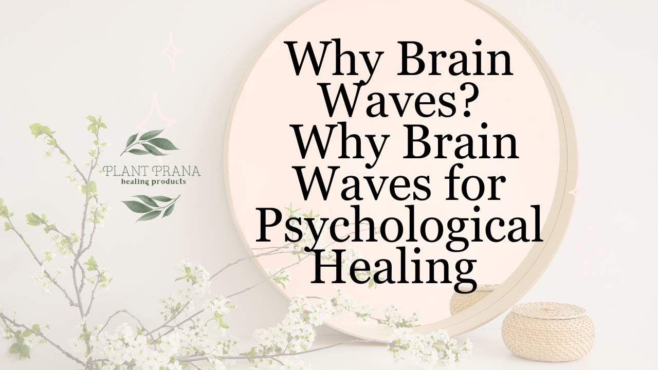 Why Brain Waves? Why Brain Waves for Psychological Healing - YouTube