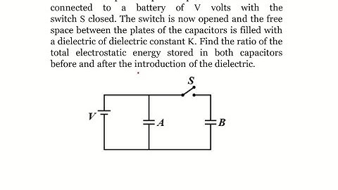 Two capacitors connected with a battery | Switch open | Dielectric inserted| Electrostatic energy