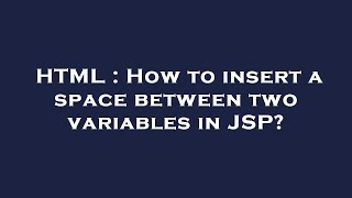 HTML : How to insert a space between two variables in JSP?
