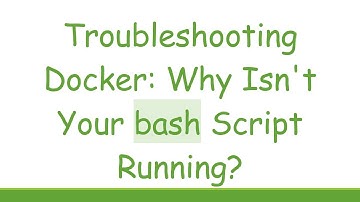 Troubleshooting Docker: Why Isn