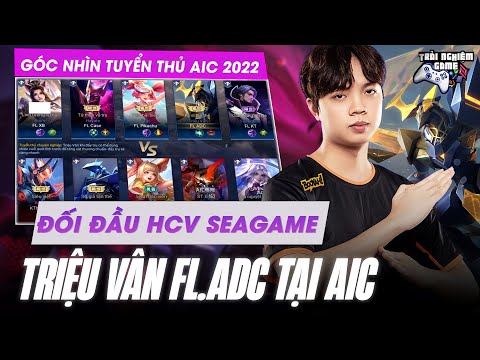 FL.ADC vác Triệu Vân vụt HCV SeaGame Thái Lan | Góc nhìn tuyển thủ FL ADC, AIC 2022 TNG