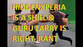 HIDDENXPERIA IS A SHILL & GURU LARRY IS RIGHT- RANT