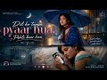 Dil ko tumse pyaar hua Pehli baar hua //Hindi song //inspire by RHTDM movie songs //full video song.