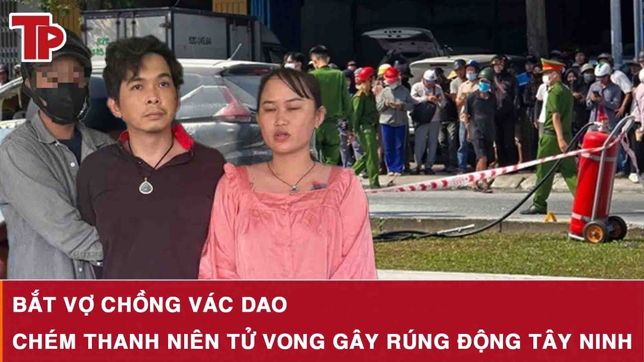 Sáng 6/2: Bắt vợ chồng vác dao chém thanh niên tử vong gây rúng động Tây Ninh rồi trốn về An Giang