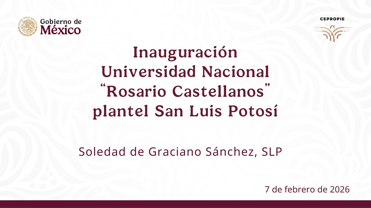 Inauguración Universidad Nacional “Rosario Castellanos” plantel San Luis Potosí. 7  febrero  2026