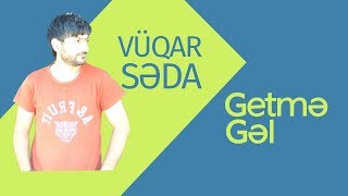 Vüqar Səda - Getmə Gəl Resimi