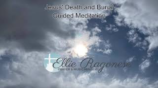 Jesus' Death and Burial Guided Meditation #2 Ellie Ragonese Prayer & Music Ministry