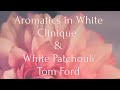 Aromatics in White Clinique  &  White Patchouli Tom Ford