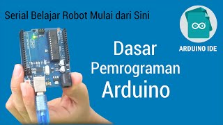 Belajar Robot Mulai dari Sini #2: Dasar Pemrograman Arduino
