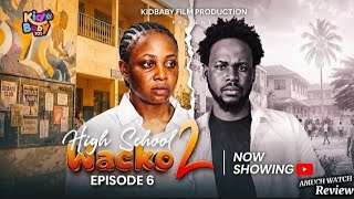 HIGH SCHOOL WACKO SEASON 2:- (EPISODE 6) _ HIGH SCHOOL DRAMA LASTEST RELEASE NIGERIAN MOVIE REVIEW