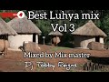 Best Luhya Mix Vol 3 by Dj Tobby Reigns