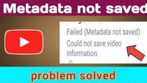 Failed Metadata Not Saved Problem On YouTube | How To Fix Metadata Not Saved