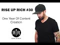 Rise Up Rich #30- One Year Of Content Creation