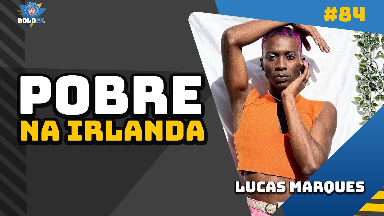 POBRE NA IRLANDA - Lucas Marques | Bolder Podcast 84