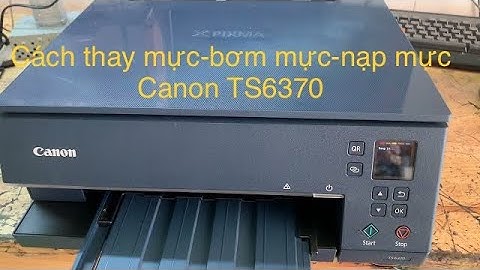 HƯỚNG DẪN BƠM MỰC THAY MỰC VÀ NẠP MỰC MÁY IN CANON TS6370