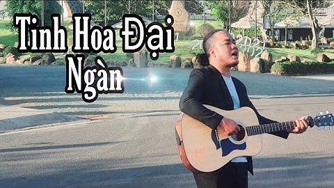 TINH HOA ĐẠI NGÀN --THƠ : ĐẶNG GIA DUẨN || NHẠC : NGUYỄN CƯỜNG || ĐIỂU NÁP COVER