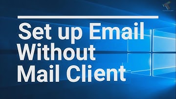 How to Set UP Email Without installing Any Mail Client in Windows 10