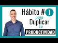 7 Hábitos para Duplicar tu Productividad: Hábito 1- Daniel Gómez L