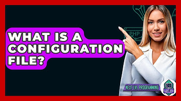 What Is A Configuration File? - Next LVL Programming