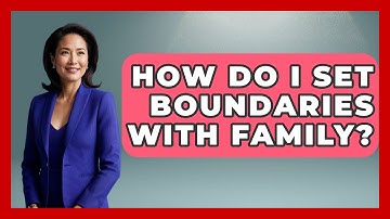 How Do I Set Boundaries With Family? - Inside Body Image