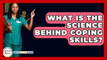 What Is The Science Behind Coping Skills? - Oncology Support Network