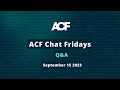 ACF Chat Friday – September 15, 2023: Q&A