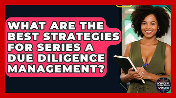 What Are The Best Strategies For Series A Due Diligence Management? - Founders Supporting Founders
