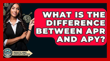 What Is The Difference Between APR And APY? - AssetsandOpportunity.org