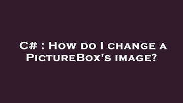 C# : How do I change a PictureBox