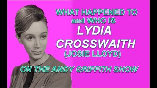 What happened to and who is LYDIA CROSSWAITHE (Josie Lloyd) on THE ANDY GRIFFITH SHOW?