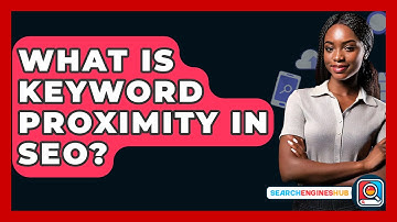 What Is Keyword Proximity In SEO? - SearchEnginesHub.com