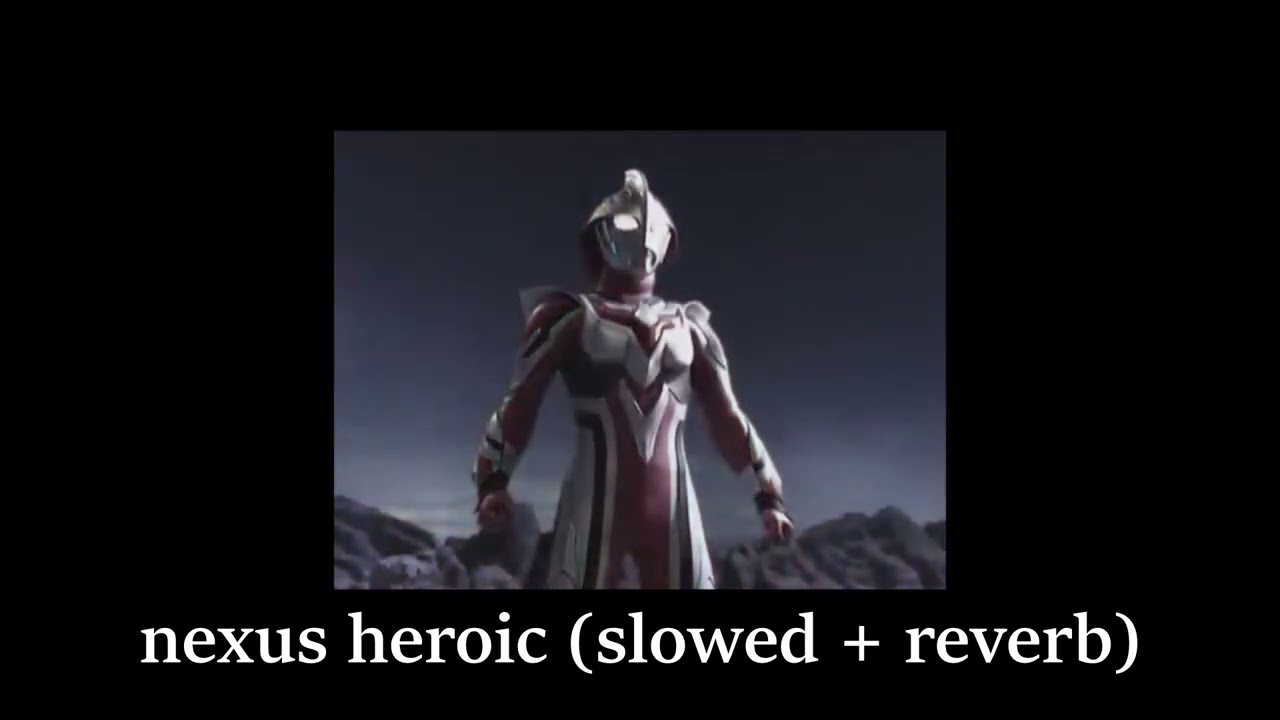 ultraman nexus heroic (slowed + reverb)