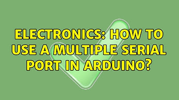 Electronics: How to use a multiple serial port in Arduino?