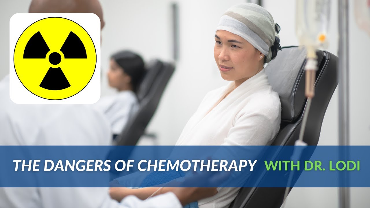 Dr. Lodi: The Dangers of Chemotherapy