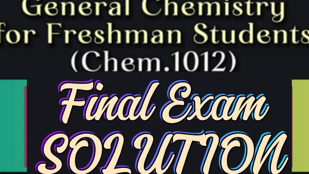 General Chemistry Final Exam