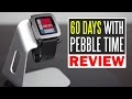 60 Days Living With The Pebble Time - Full Review